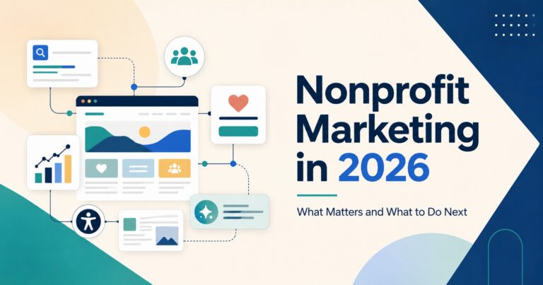 Nonprofit Marketing in 2026: What Matters, What Changed, and What to Do Next